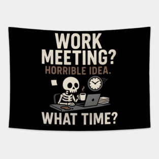 Work Meeting? Horrible Idea. What Time? Funny Office Gift Tapestry