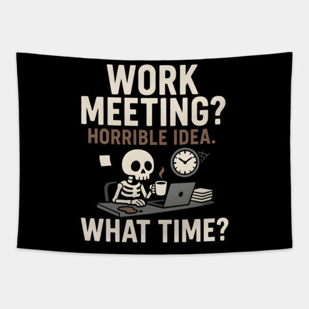 Work Meeting? Horrible Idea. What Time? Funny Office Gift Tapestry by MakerMind8.2
