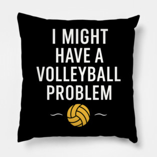 I Might Have a Volleyball Problem Funny Sports Gift Pillow