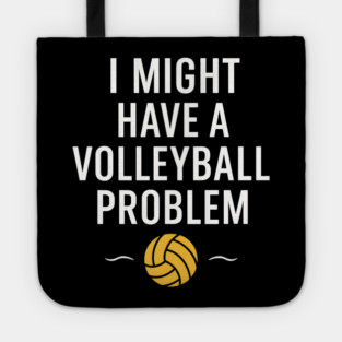 I Might Have a Volleyball Problem Funny Sports Gift Tote