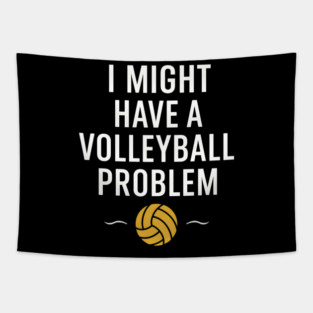 I Might Have a Volleyball Problem Funny Sports Gift Tapestry