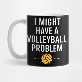 I Might Have a Volleyball Problem Funny Sports Gift Mug