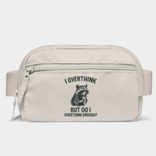 I Overthink But Do I Overthink Enough? Self Doubt Bag