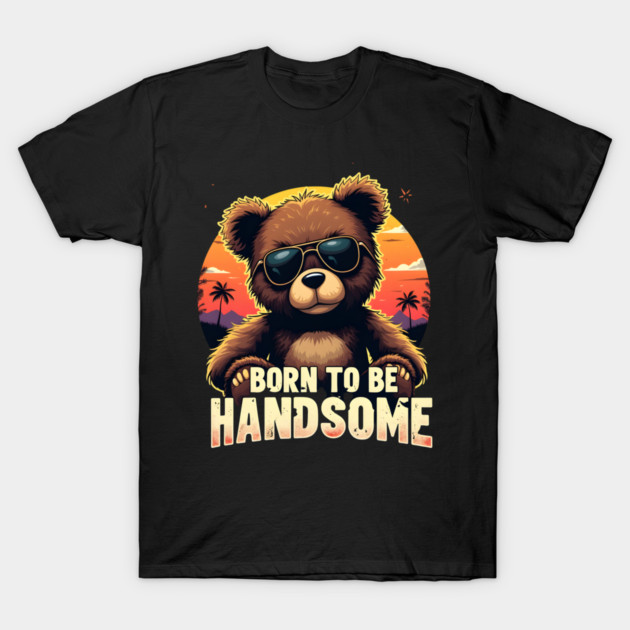 Born to Be Handsome – Cool Bear with Sunglasses T-Shirt by Wael's Store 2
