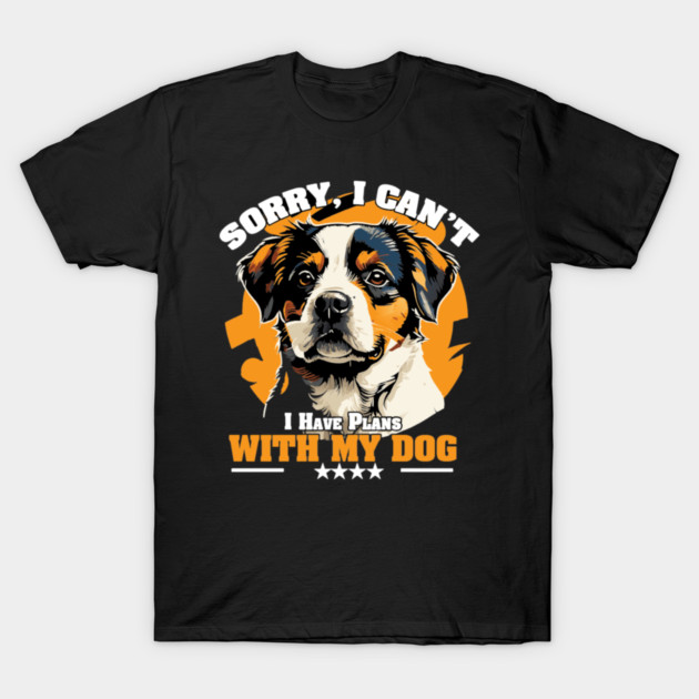 Sorry, I Can’t — I Have Plans With My Dog T-Shirt by Wael's Store 2