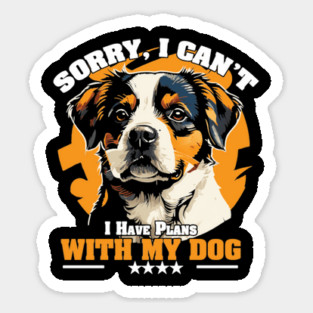 Sorry, I Can’t — I Have Plans With My Dog Sticker
