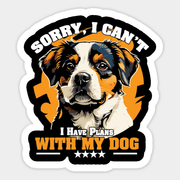 Sorry, I Can’t — I Have Plans With My Dog Sticker by Wael's Store 2