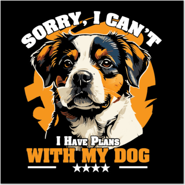 Sorry, I Can’t — I Have Plans With My Dog Wall Art by Wael's Store 2