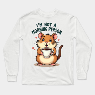 I’m Not a Morning Person – Cute Hamster with Coffee Long Sleeve T-Shirt