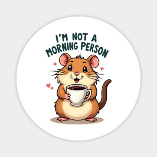 I’m Not a Morning Person – Cute Hamster with Coffee Magnet