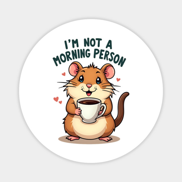 I’m Not a Morning Person – Cute Hamster with Coffee Magnet by Wael's Store 2