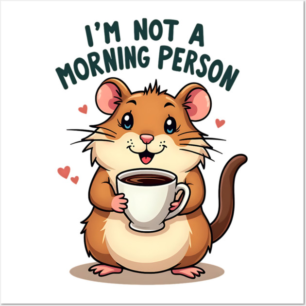 I’m Not a Morning Person – Cute Hamster with Coffee Wall Art by Wael's Store 2