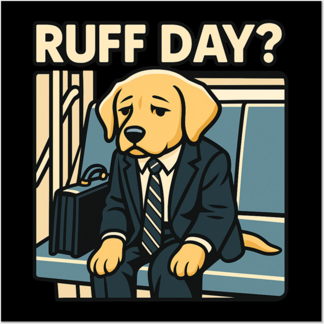Ruff Day? – Funny Dog in a Suit Wall Art by Wael's Store 2