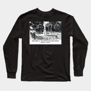 Sir John A. Macdonald Gravesite - Kingston ON Long Sleeve T-Shirt
