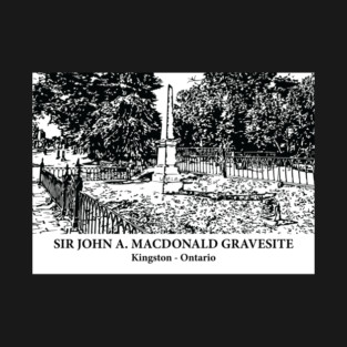 Sir John A. Macdonald Gravesite - Kingston ON T-Shirt