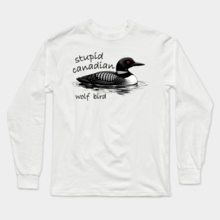 Stupid-Canadian-Wolf-Bird Long Sleeve T-Shirt