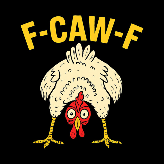 F-Caw-F Funny Chicken Humor Quote Rooster Meme by B8man