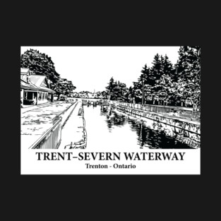 Trent–Severn Waterway - Trenton ON T-Shirt