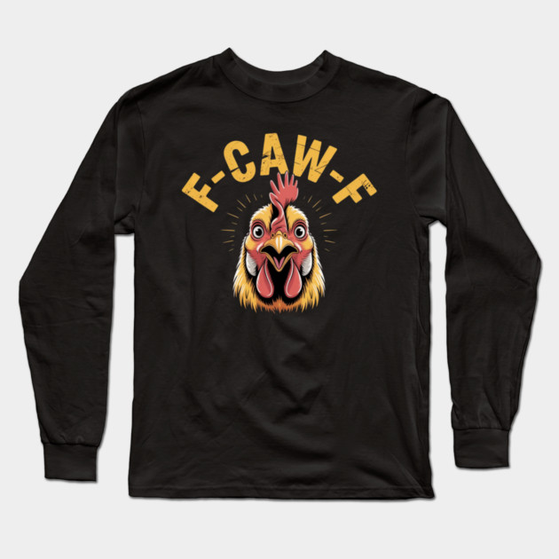 F-Caw-F Long Sleeve T-Shirt by Creatifly Graphic Tees
