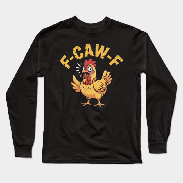 F-Caw-F Long Sleeve T-Shirt by Creatifly Graphic Tees