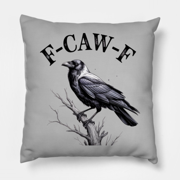 F-Caw-F Pillow by Creatifly Graphic Tees