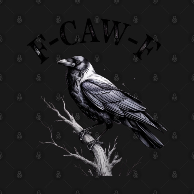 F-Caw-F by Creatifly Graphic Tees