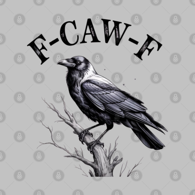 F-Caw-F by Creatifly Graphic Tees