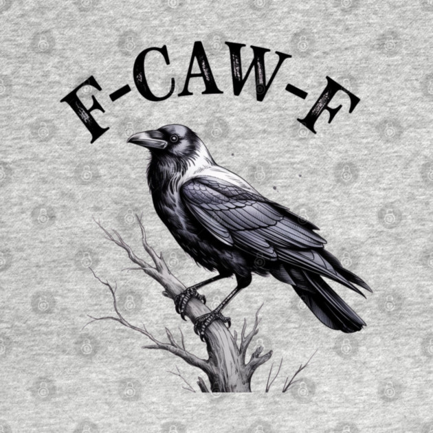 F-Caw-F by Creatifly Graphic Tees