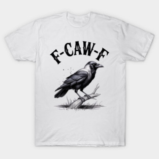 F-Caw-F T-Shirt
