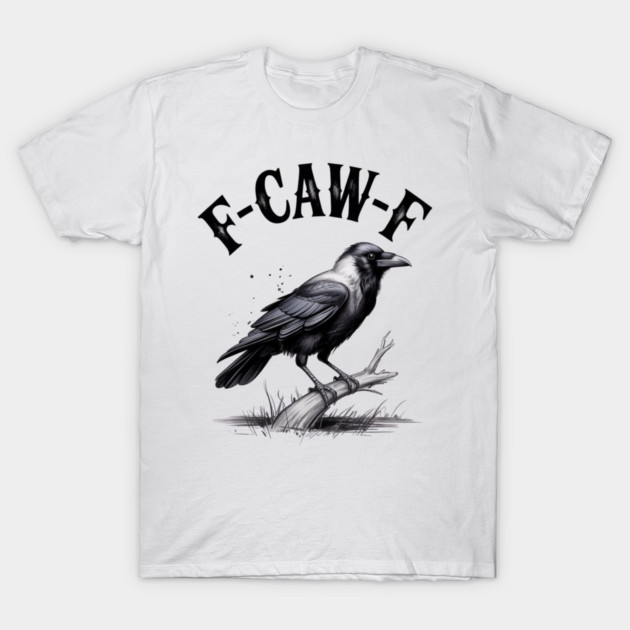 F-Caw-F T-Shirt by Creatifly Graphic Tees