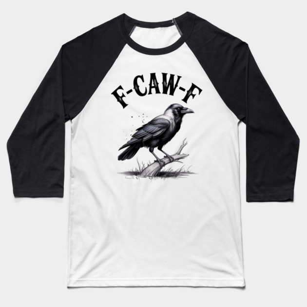 F-Caw-F Baseball T-Shirt by Creatifly Graphic Tees