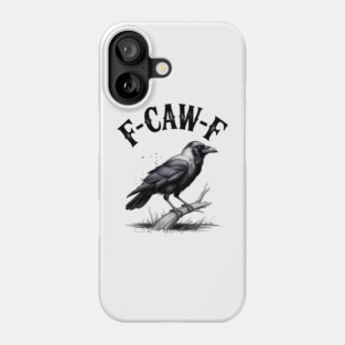 F-Caw-F Phone Case