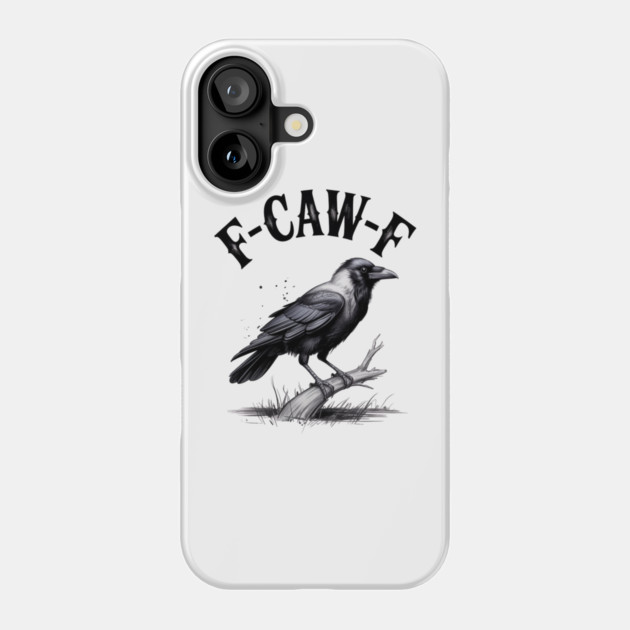 F-Caw-F Phone Case by Creatifly Graphic Tees