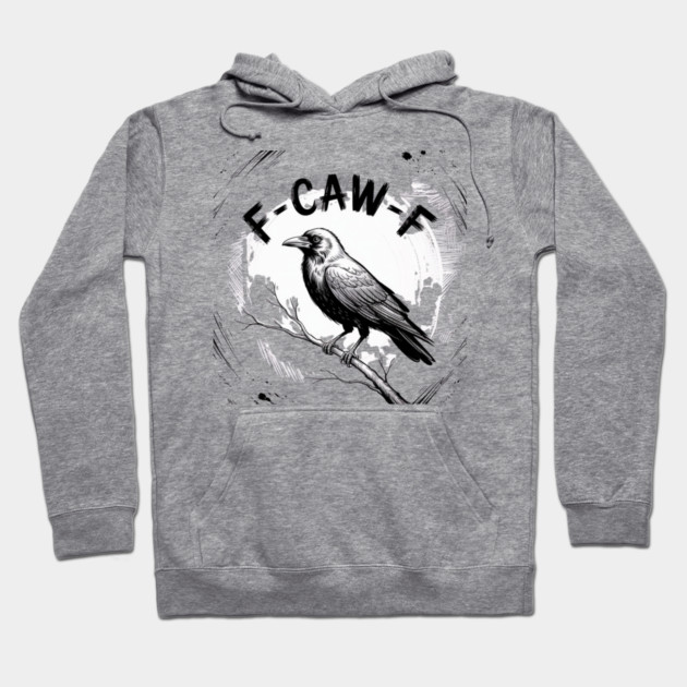F-Caw-F Hoodie by Creatifly Graphic Tees