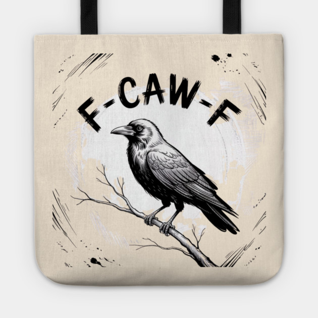 F-Caw-F Tote by Creatifly Graphic Tees