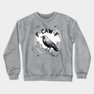 F-Caw-F Crewneck Sweatshirt