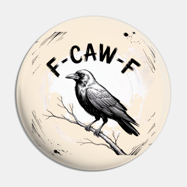 F-Caw-F Pin by Creatifly Graphic Tees
