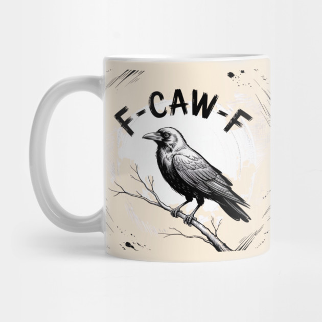 F-Caw-F by Creatifly Graphic Tees