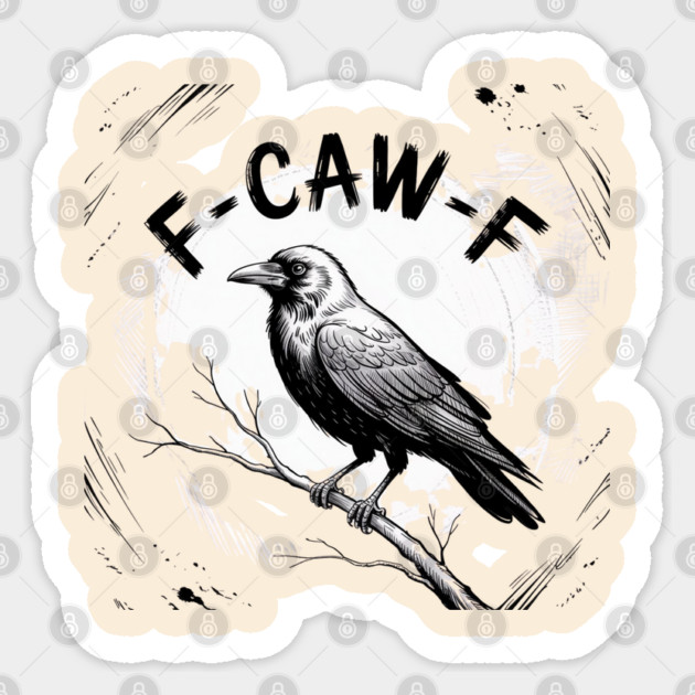 F-Caw-F Sticker by Creatifly Graphic Tees