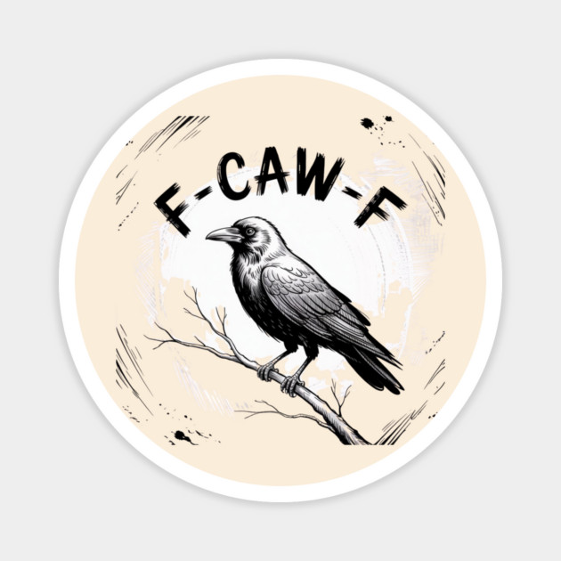 F-Caw-F Magnet by Creatifly Graphic Tees