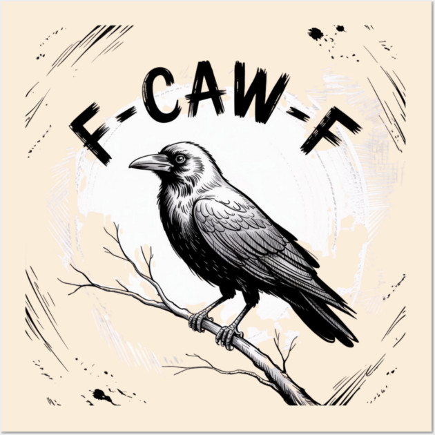 F-Caw-F Wall Art by Creatifly Graphic Tees