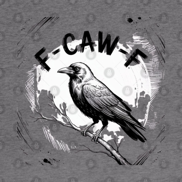 F-Caw-F by Creatifly Graphic Tees