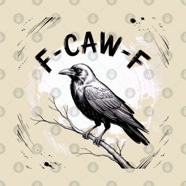 F-Caw-F by Creatifly Graphic Tees