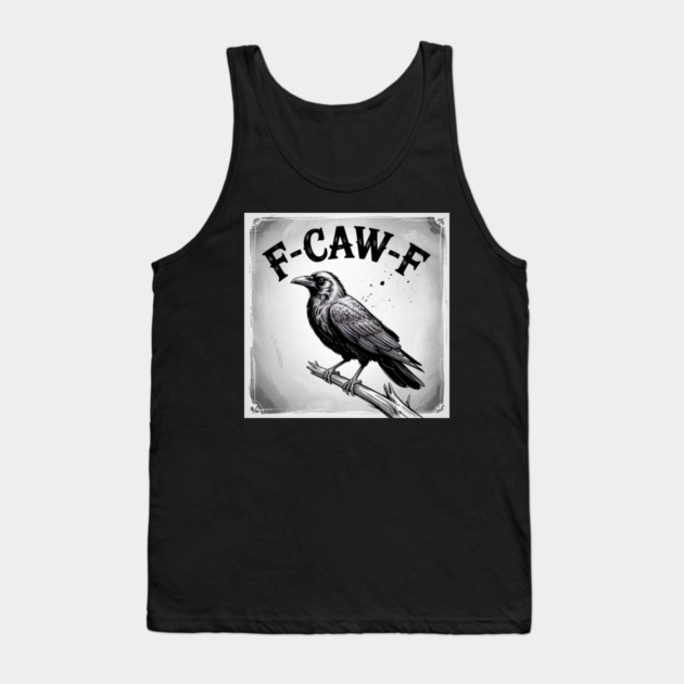 F-Caw-F Tank Top by Creatifly Graphic Tees