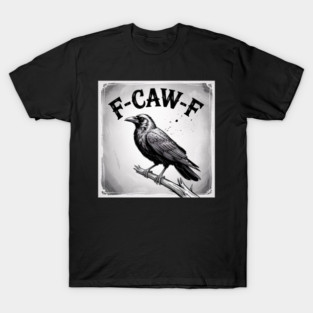 F-Caw-F T-Shirt