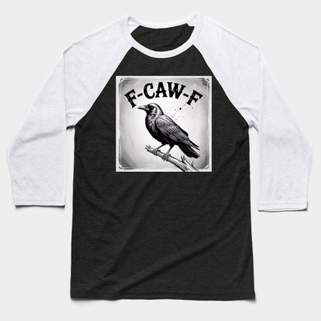 F-Caw-F Baseball T-Shirt by Creatifly Graphic Tees