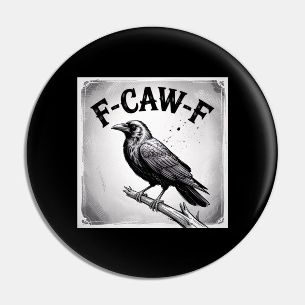 F-Caw-F Pin by Creatifly Graphic Tees