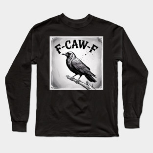 F-Caw-F Long Sleeve T-Shirt