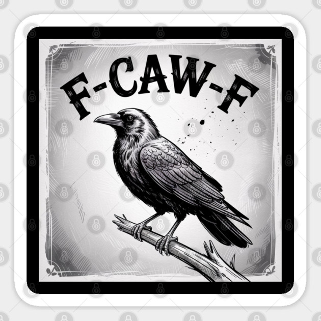 F-Caw-F Sticker by Creatifly Graphic Tees