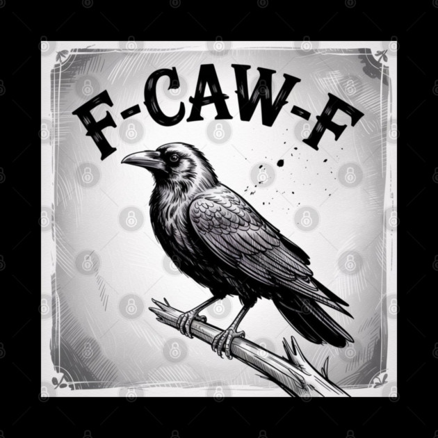 F-Caw-F by Creatifly Graphic Tees